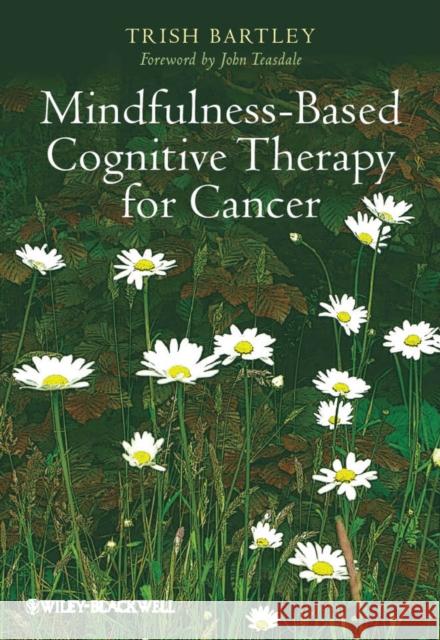 Mindfulness-Based Cognitive Therapy for Cancer: Gently Turning Towards Teasdale, John 9780470683835