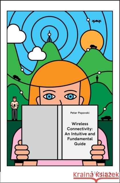 Wireless Connectivity: An Intuitive and Fundamental Guide Popovski, Petar 9780470683996