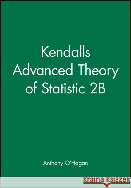 Kendall's Advanced Theory of Statistic 2b O'Hagan, Anthony 9780470685693 John Wiley & Sons