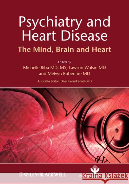 Psychiatry and Heart Disease: The Mind, Brain, and Heart Riba, Michelle 9780470685808