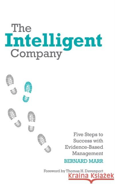 The Intelligent Company: Five Steps to Success with Evidence-Based Management Marr, Bernard 9780470685952 0