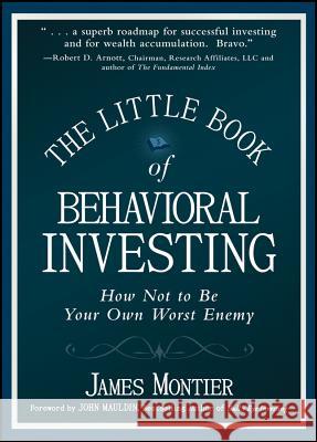The Little Book of Behavioral Investing: How not to be your own worst enemy James (Societe Generale) Montier 9780470686027 John Wiley & Sons Inc