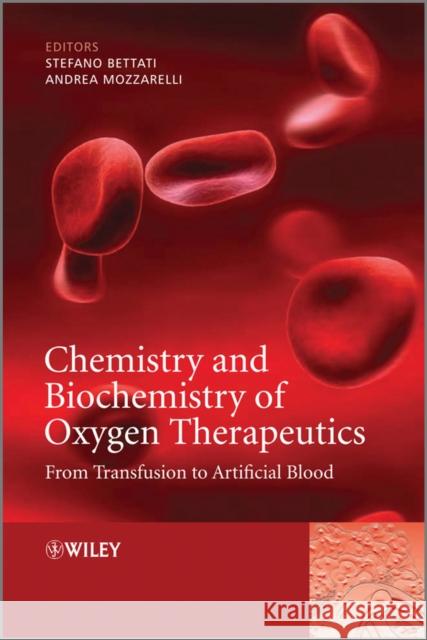 Chemistry and Biochemistry of Oxygen Therapeutics: From Transfusion to Artificial Blood Mozzarelli, Andrea 9780470686683 John Wiley & Sons