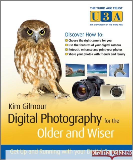 Digital Photography for the Older and Wiser: Get Up and Running with Your Digital Camera Gilmour, Kim 9780470687024 0