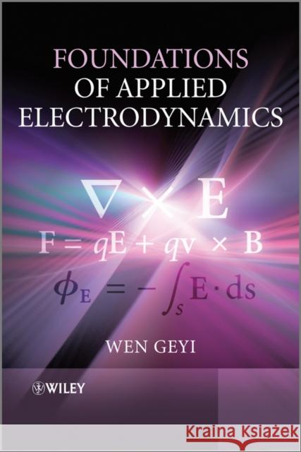 Foundations of Applied Electrodynamics Wen Geyi 9780470688625 John Wiley & Sons