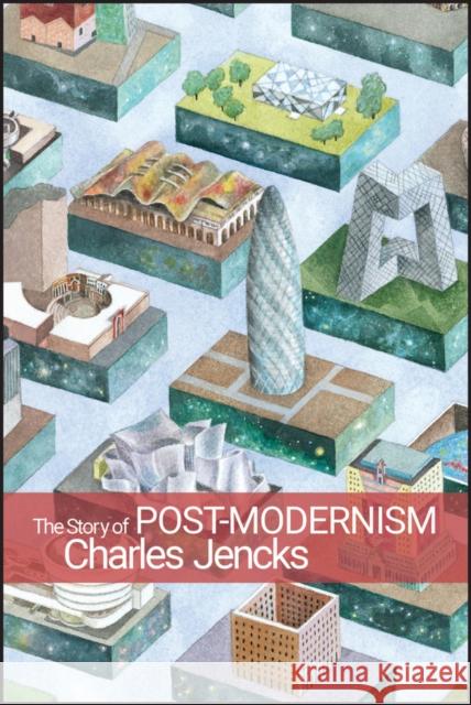 The Story of Post-Modernism: Five Decades of the Ironic, Iconic and Critical in Architecture Jencks, Charles 9780470688953