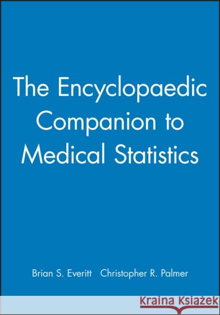 The Encyclopaedic Companion to Medical Statistics Brian S. Everitt Christopher R. Palmer  9780470689301 