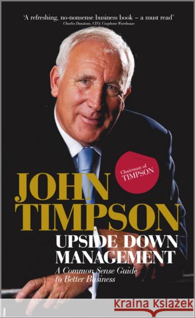 Upside Down Management John Timpson 9780470689455 John Wiley & Sons Inc
