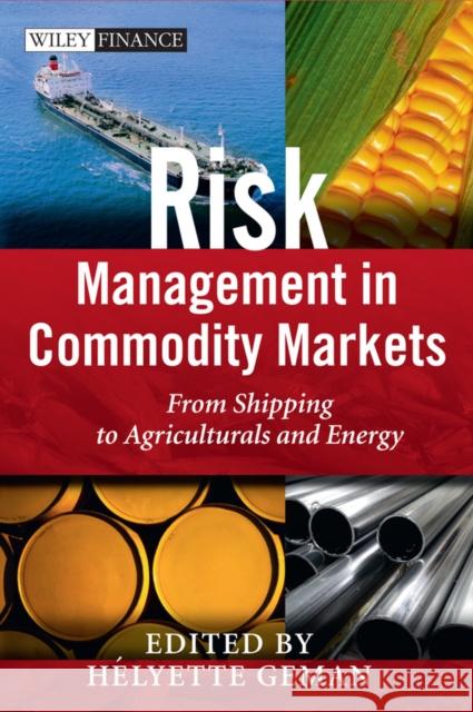 Risk Management in Commodity Markets: From Shipping to Agriculturals and Energy Geman, Helyette 9780470694251 0