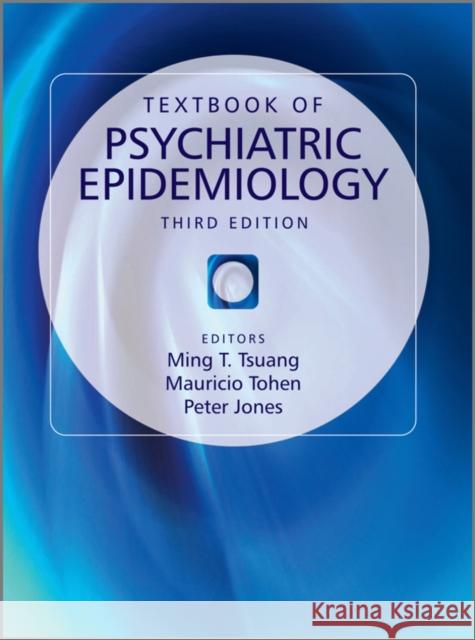 Textbook of Psychiatric Epidemiology Dr. Ming T. Tsuang Dr. Mauricio Tohen Prof. Peter Jones 9780470694671