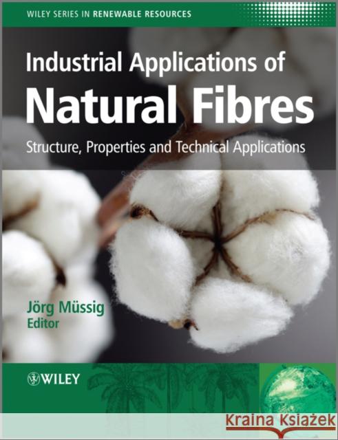 Industrial Applications of Natural Fibres: Structure, Properties and Technical Applications Müssig, Jörg 9780470695081