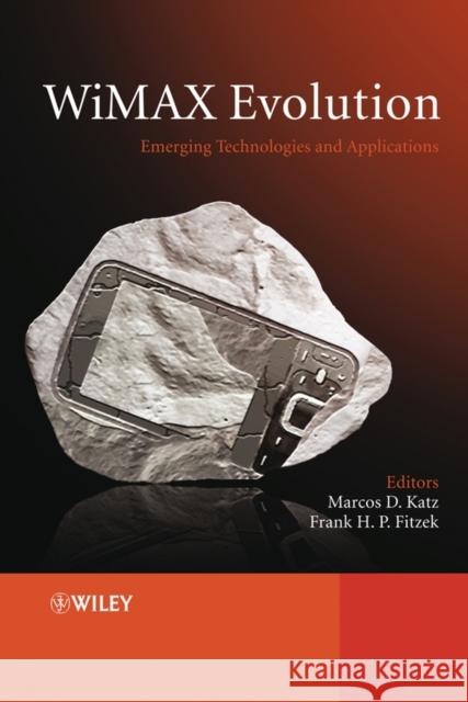 WiMAX Evolution: Emerging Technologies and Applications Marcos Katz Frank Fitzek 9780470696804 John Wiley & Sons