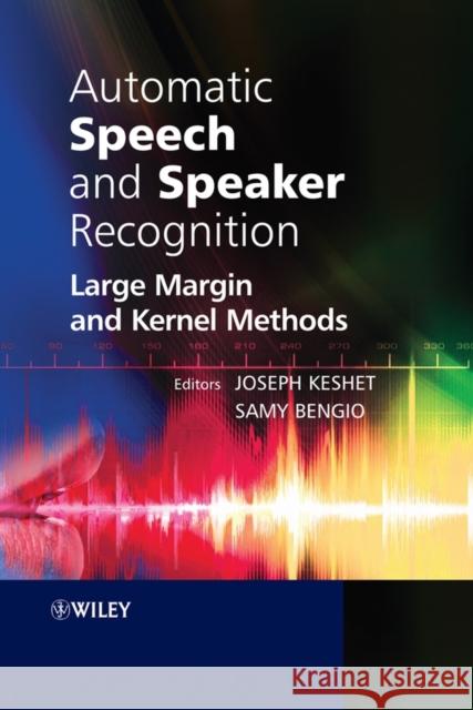 Automatic Speech and Speaker Recognition: Large Margin and Kernel Methods Keshet, Joseph 9780470696835 John Wiley & Sons
