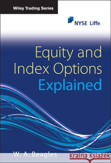 Equity and Index Options Explained W A Beagles 9780470697177 0