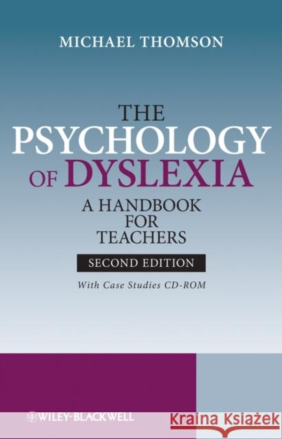 The Psychology of Dyslexia: A Handbook for Teachers with Case Studies [With CDROM] Thomson, Michael 9780470699546 JOHN WILEY AND SONS LTD