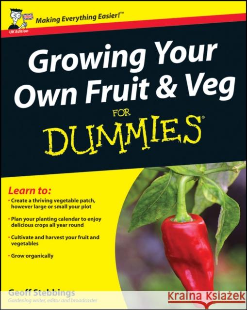 Growing Your Own Fruit and Veg For Dummies, UK Edition Geoff Stebbings 9780470699607 John Wiley & Sons Inc