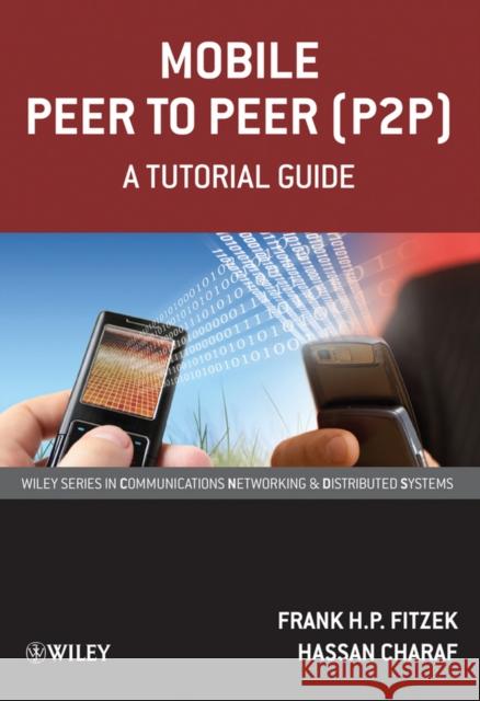 Mobile Peer to Peer (P2p): A Tutorial Guide Fitzek, Frank H. P. 9780470699928