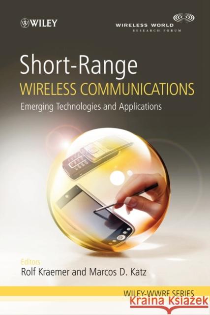 Short-Range Wireless Communications: Emerging Technologies and Applications Kraemer, Rolf 9780470699959 JOHN WILEY AND SONS LTD