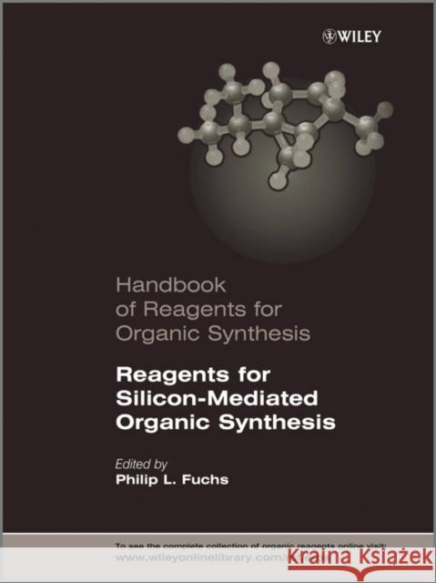 Reagents for Silicon-Mediated Organic Synthesis Philip L. Fuchs 9780470710234 John Wiley & Sons