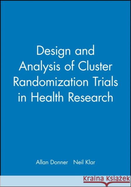 Design and Analysis of Cluster Randomization Trials in Health Research Donner 9780470711002 John Wiley & Sons