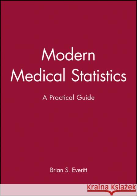 Modern Medical Statistics: A Practical Guide Everitt, Brian S. 9780470711163