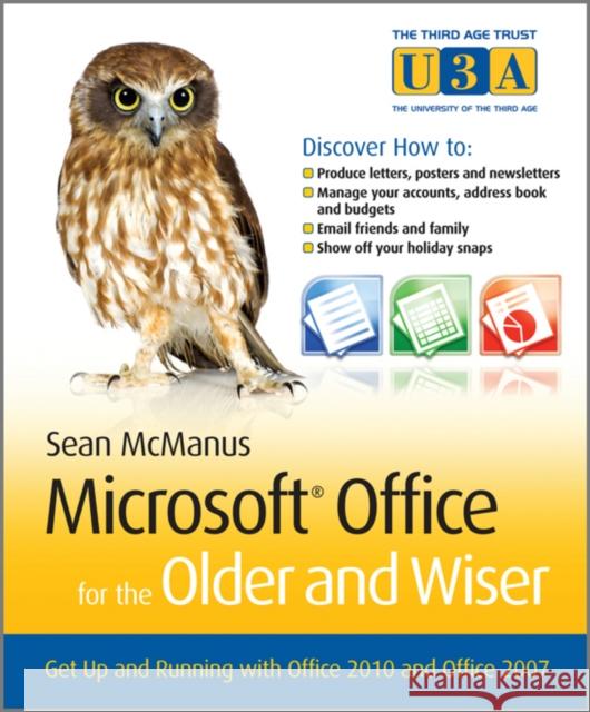 Microsoft Office for the Older and Wiser: Get Up and Running with Office 2010 and Office 2007 McManus, Sean 9780470711965 0