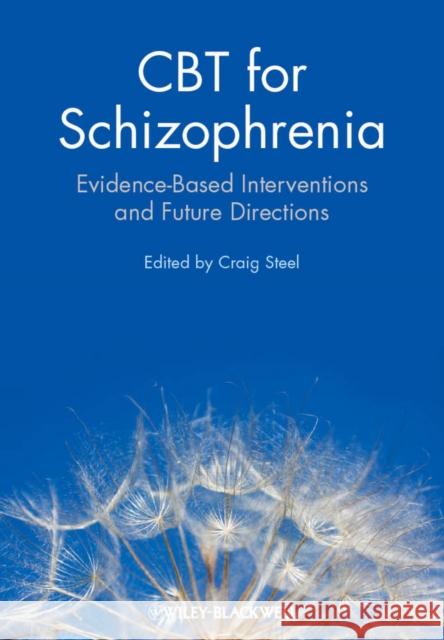 CBT for Schizophrenia: Evidence-Based Interventions and Future Directions Steel, Craig 9780470712054 0