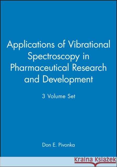 Applications of Vibrational Spectroscopy in Pharmaceutical Research and Development : 3 Volume Set Don Pivonka 9780470712412 JOHN WILEY AND SONS LTD