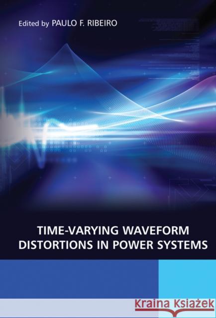 Time-Varying Waveform Distortions in Power Systems Paulo Ribeiro 9780470714027 John Wiley & Sons