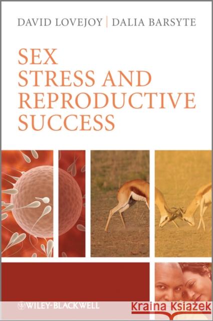 Sex, Stress and Reproductive Success Prof David D Lovejoy Dr Dalia Barsyte  9780470721391