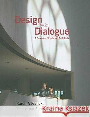 Design through Dialogue : A Guide for Architects and Clients Karen A. Franck Teresa Von Sommaruga Howard 9780470721902 John Wiley & Sons