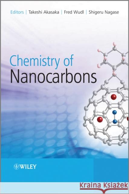 Chemistry of Nanocarbons Takeshi Akasaka 9780470721957 WILEY