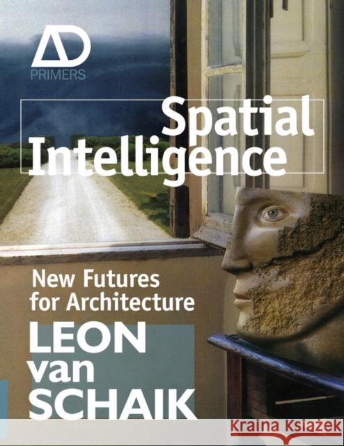 Spatial Intelligence: New Futures for Architecture Van Schaik, Leon 9780470723234