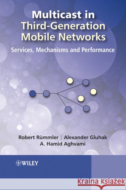 Multicast in Third-Generation Mobile Networks: Services, Mechanisms and Performance Gluhak, Alexander Daniel 9780470723265 John Wiley & Sons