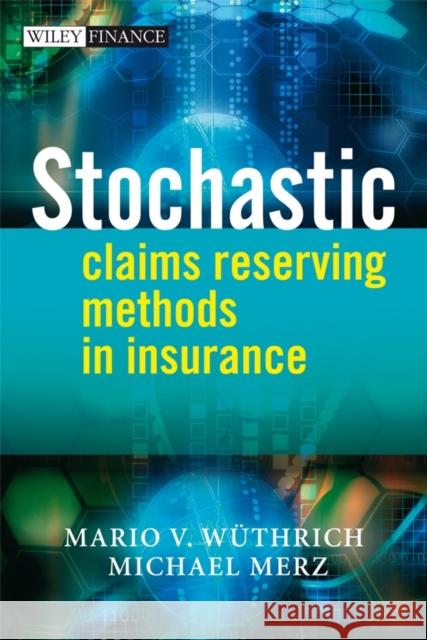 Stochastic Claims Reserving Methods in Insurance Mario Wuethrich Michael Merz 9780470723463