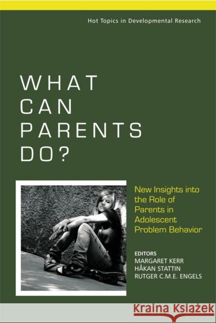 What Can Parents Do?: New Insights Into the Role of Parents in Adolescent Problem Behavior Kerr, Margaret 9780470723630