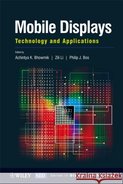 Mobile Displays: Technology and Applications Bhowmik, Achintya K. 9780470723746 John Wiley & Sons