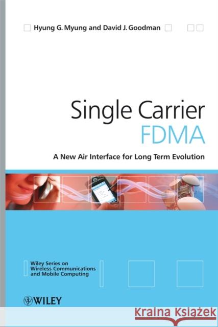 Single Carrier Fdma: A New Air Interface for Long Term Evolution Myung, Hyung G. 9780470724491