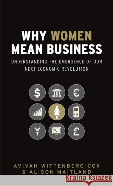 Why Women Mean Business: Understanding the Emergence of Our Next Economic Revolution Wittenberg-Cox, Avivah 9780470725085 John Wiley & Sons