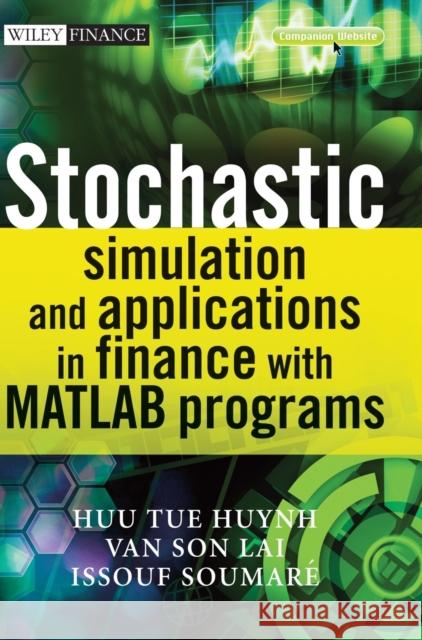 Stochastic Simulation and Applications in Finance with MATLAB Programs [With CDROM] Huynh, Huu Tue 9780470725382 John Wiley & Sons