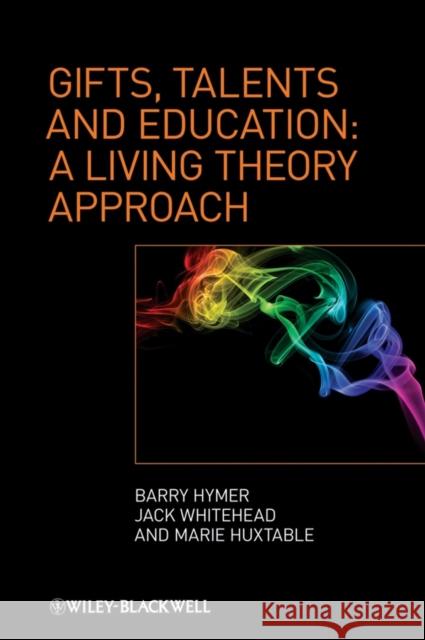 Gifts, Talents and Education: A Living Theory Approach Hymer, Barry 9780470725399 JOHN WILEY AND SONS LTD