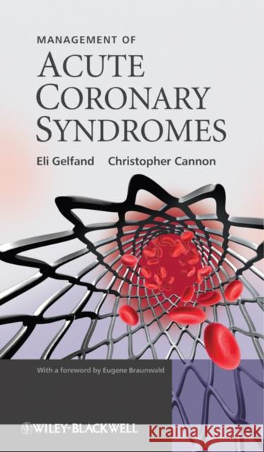 Management of Acute Coronary Syndromes Eli Gelfand Christopher Cannon 9780470725573