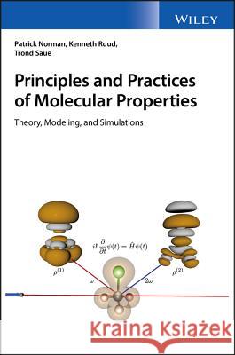 Principles and Practices of Molecular Properties: Theory, Modeling, and Simulations Norman, Patrick 9780470725627 John Wiley & Sons