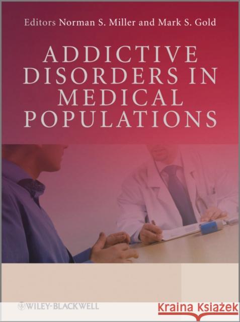 Addictive Disorders in Medical Populations Norman Miller Mark S. Gold 9780470740330 John Wiley & Sons