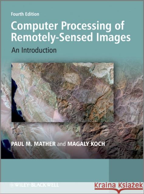 Computer Processing of Remotely-Sensed Images: An Introduction Mather, Paul M. 9780470742396 