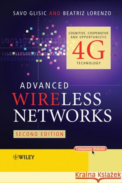 Advanced Wireless Networks: Cognitive, Cooperative and Opportunistic 4g Technology Glisic, Savo G. 9780470742501 John Wiley & Sons