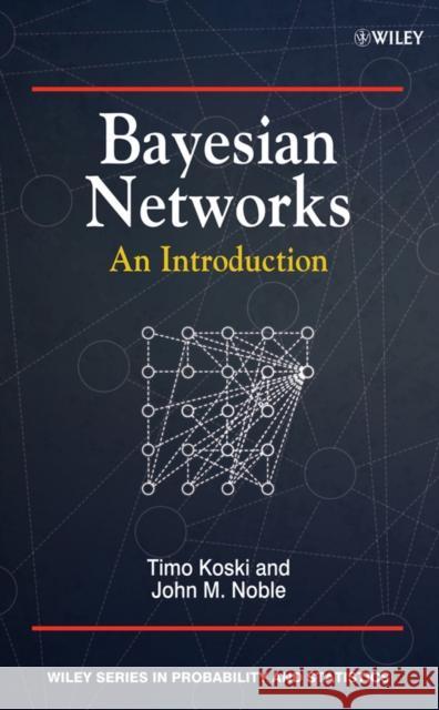 Bayesian Networks: An Introduction Koski, Timo 9780470743041 0