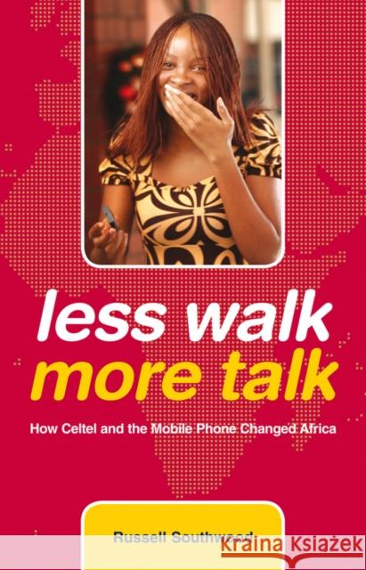 Less Walk More Talk: How Celtel and the Mobile Phone Changed Africa Southwood, Russell 9780470743201 JOHN WILEY AND SONS LTD