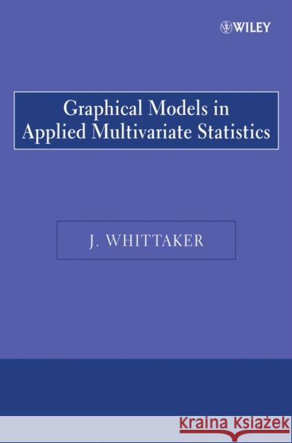 Graphical Models in Applied Multivariate Statistics Joe Whittaker 9780470743669 John Wiley & Sons