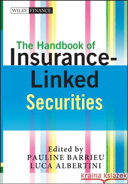 The Handbook of Insurance-Linked Securities Pauline Barrieu Luca Albertini 9780470743836 John Wiley & Sons